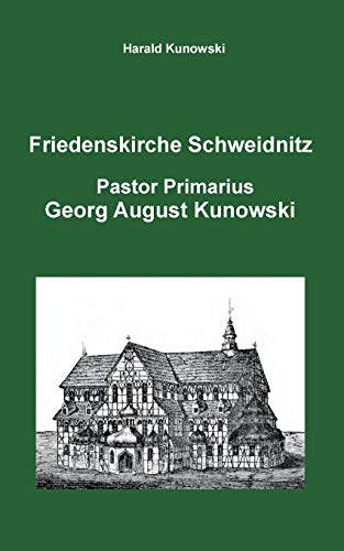 Friedenskirche Schweidnitz, Georg August Kunowski, Pastor Primarius