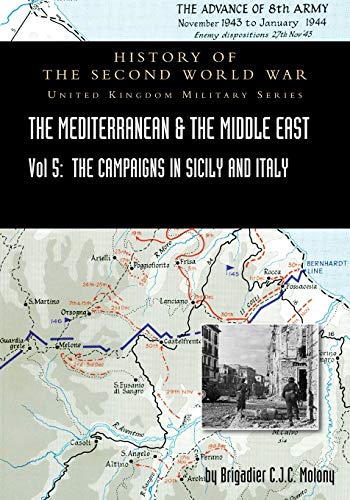 MEDITERRANEAN AND MIDDLE EAST VOLUME V: The Campaign in Sicily 1943 and the Campaign in Italy, 3rd Sepember 1943 to 31st March 1944. OFFICIAL CAMPAIGN ... WORLD WAR: UNITED KINGDOM MILITARY SERIES