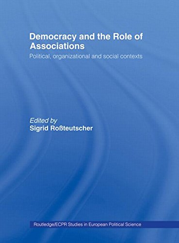 Democracy and the Role of Associations: Political, Strutural and Social Contexts (Routledge/ECPR Studies in European Political Science)