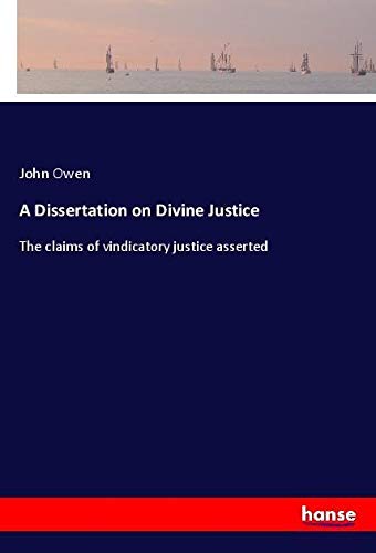 A Dissertation on Divine Justice: The claims of vindicatory justice asserted