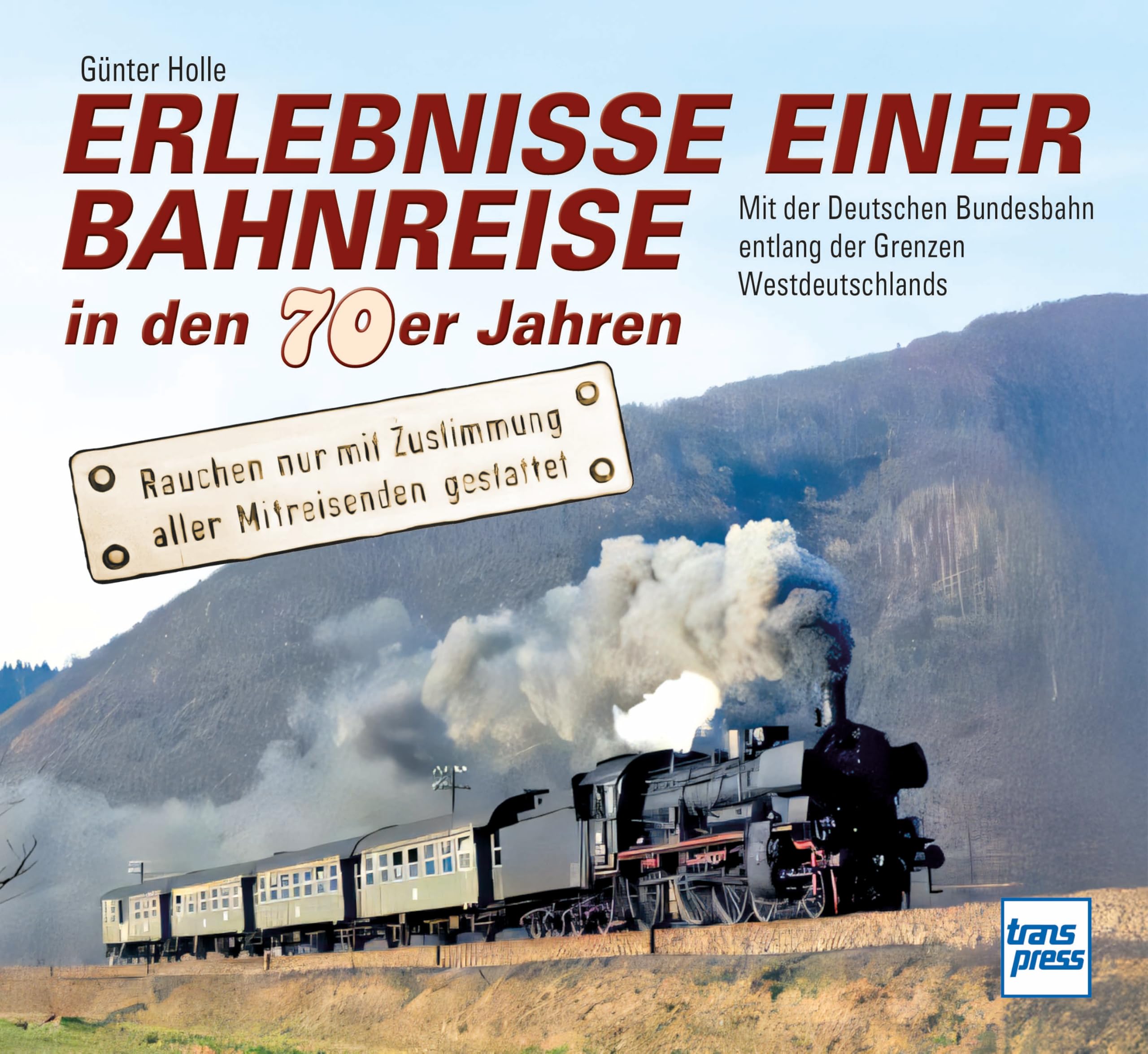 Erlebnisse einer Bahnreise in den 70er Jahren: Mit der Deutschen Bundesbahn entlang der Grenzen Westdeutschlands