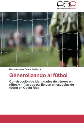 Génerolizando al fútbol: Construcción de identidades de género en niños y niñas que participan en escuelas de fútbol en Costa Rica
