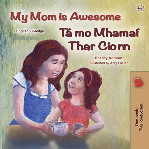 My Mom is Awesome (English Irish Bilingual Book for Kids) (English Irish Bilingual Collection)