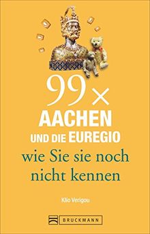 Reiseführer Aachen - 99x Aachen und die Euregio, wie Sie sie noch nicht kennen. 99 Tipps zu Aachens Sehenswürdigkeiten, die weit mehr zu bieten haben als Karl den Großen, Printen und Weihnachtsmarkt.