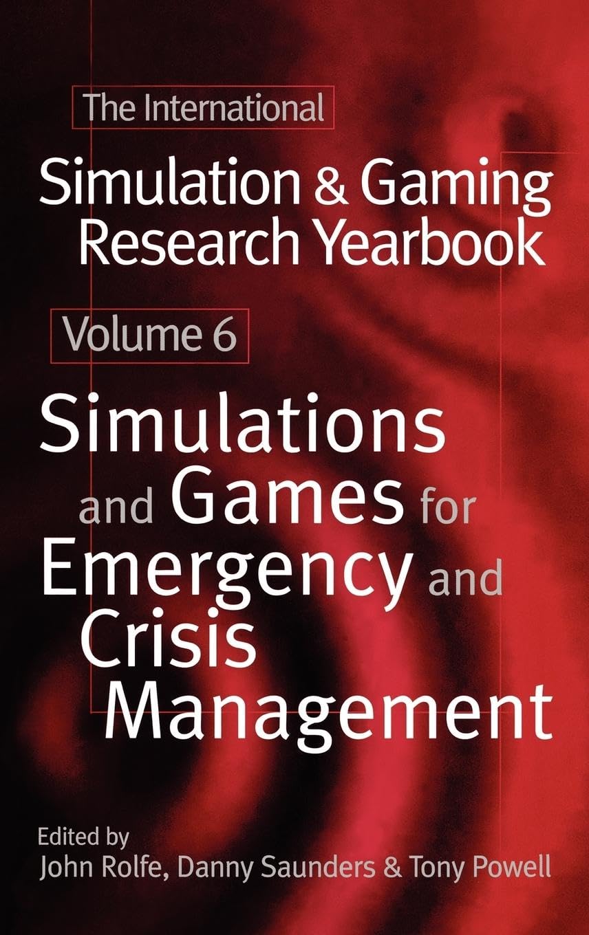 Simulation & Gaming Research Yearbook: Simulations and Games for Emergency and Crisis Management (The International Simulation and Gaming Yearbook Series , Vol 6)