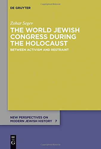 The World Jewish Congress during the Holocaust: Between Activism and Restraint (New Perspectives on Modern Jewish History, Band 7)
