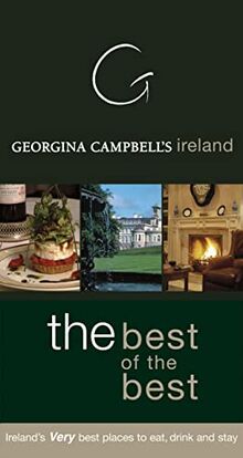 Georgina Campbell's Ireland: The Best of the Best: Ireland's Very Best Places to Eat, Drink, and Stay (Georgina Campbell Guides)