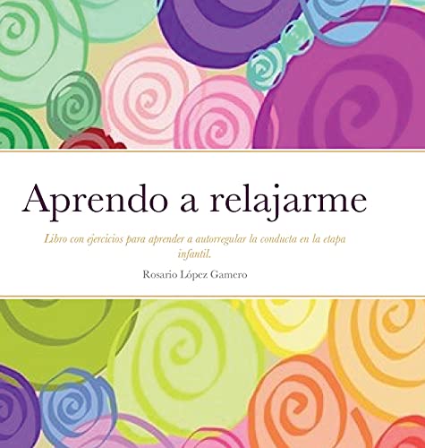 Aprendo a relajarme: Libro con ejercicios para aprender a autorregular la conducta.