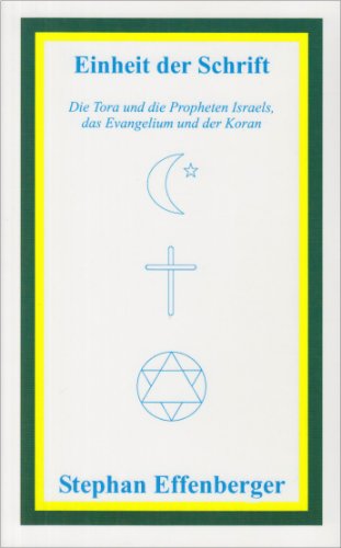 Einheit der Schrift: Die Tora und die Propheten Israels, das Evangelium und der Koran