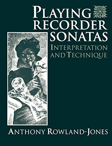 Playing Recorder Sonatas: Interpretation and Technique