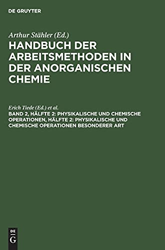 Physikalische und chemische Operationen, Hälfte 2: Physikalische und chemische Operationen besonderer Art: ; HAAC-B, Band 2, 2 (Handbuch der Arbeitsmethoden in der anorganischen Chemie)
