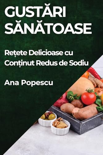 Gust¿ri S¿n¿toase: Re¿ete Delicioase cu Con¿inut Redus de Sodiu