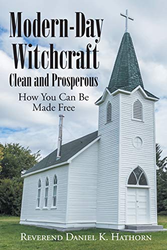K. Hathorn, Reverend Daniel Modern-Day Witchcraft, Clean And Prosperous, How You Can Be Made Free