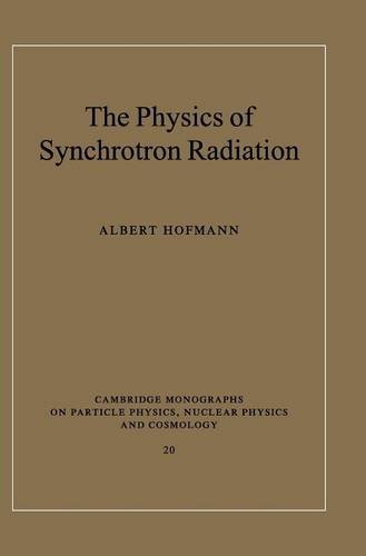 The Physics of Synchrotron Radiation (Cambridge Monographs on Particle Physics, Nuclear Physics and Cosmology, Band 20)
