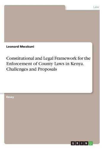 Constitutional and Legal Framework for the Enforcement of County Laws in Kenya. Challenges and Proposals