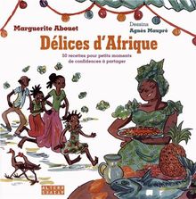 Délices d'Afrique : 50 recettes pour petits moments de confidences à partager