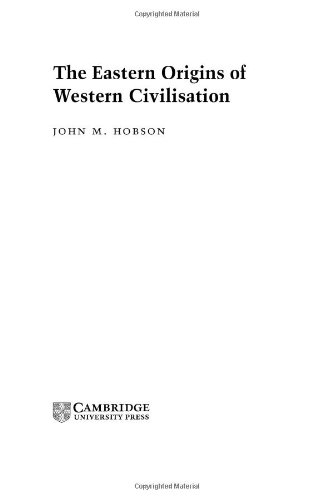 Hobson, John M. The Eastern Origins Of Western Civilisation