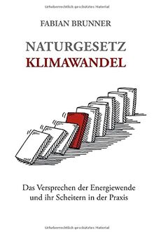 Naturgesetz Klimawandel – Das Versprechen der Energiewende und ihr Scheitern in der Praxis