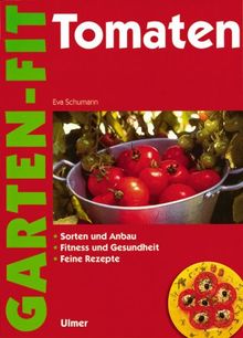 Tomaten. Sorten und Anbau. Fitness und Gesundheit. Feine Rezepte