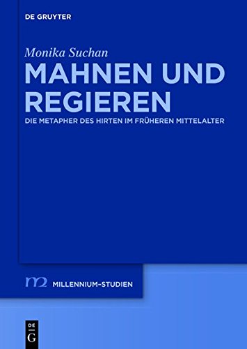 Mahnen und Regieren: Die Metapher des Hirten im früheren Mittelalter (Millennium-Studien / Millennium Studies, Band 56)