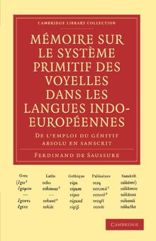 Memoire sur le Systeme Primitif des Voyelles dans les Langues Indo-Europeennes: De L'emploi Du Génitif Absolu en Sanscrit (Cambridge Library Collection - Linguistics)