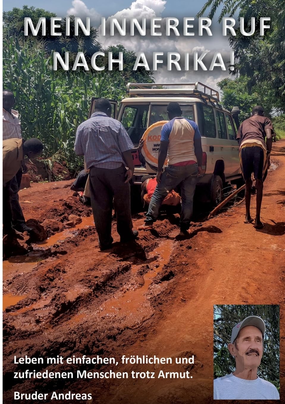 Mein innerer Ruf nach Afrika!: Leben mit einfachen, fröhlichen und zufriedenen Menschen trotz Armut