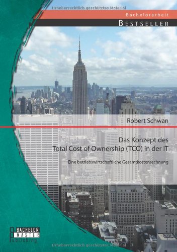 Das Konzept des Total Cost of Ownership (Tco) in der It: Eine betriebswirtschaftliche Gesamtkostenrechnung