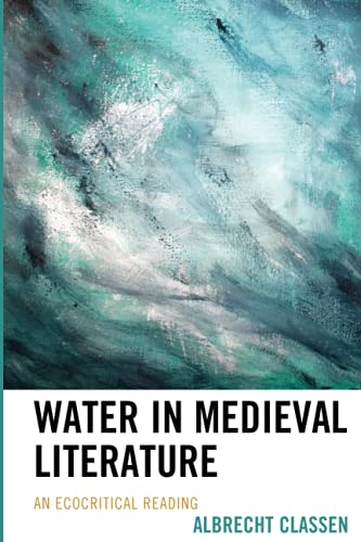 Water in Medieval Literature: An Ecocritical Reading (Ecocritical Theory and Practice)