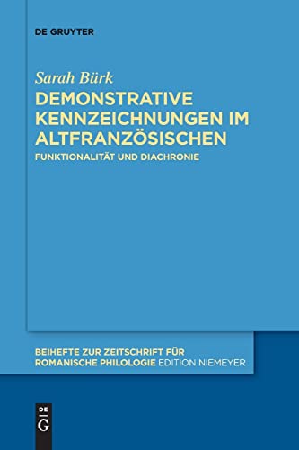 Demonstrative Kennzeichnungen im Altfranzösischen: Funktionalität und Diachronie (Beihefte zur Zeitschrift für romanische Philologie, 447, Band 447)