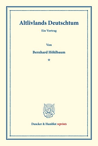 Altlivlands Deutschtum.: Ein Vortrag. (Duncker & Humblot reprints)