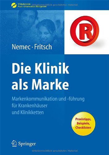 Die Klinik als Marke: Markenkommunikation und -führung für Krankenhäuser und Klinikketten (Erfolgskonzepte Praxis- & Krankenhaus-Management)