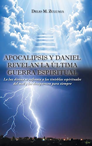 Apocalipsis y Daniel revelan la última guerra espiritual: Apocalipsis y Daniel revelan la última guerra espiritual