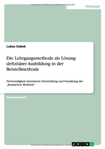 Die Lehrgangsmethode als Lösung defizitärer Ausbildung in der Beistellmethode: Notwendigkeit, historische Entwicklung und Gestaltung der Russischen Methode