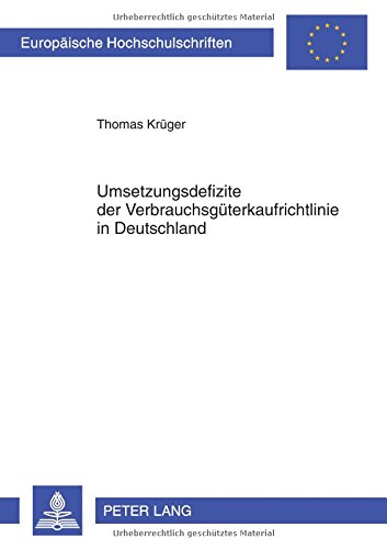 Umsetzungsdefizite der Verbrauchsgüterkaufrichtlinie in Deutschland (Europäische Hochschulschriften / European University Studies / Publications Universitaires Européennes)
