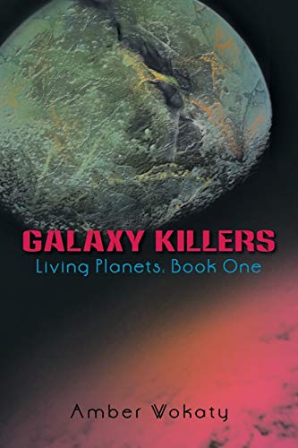 Galaxy Killers: Living Planets: Book One