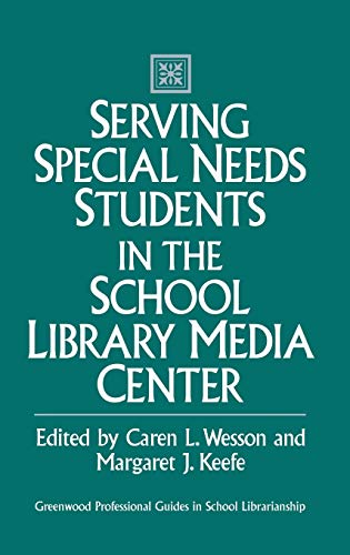 Serving Special Needs Students in the School Library Media Center (Greenwood Professional Guides in School Librarianship)