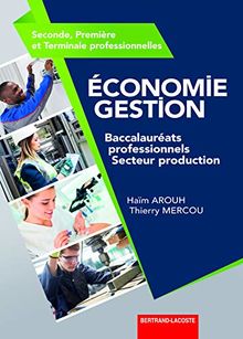 Economie, gestion : baccalauréats professionnels, secteur production : seconde, première et terminale professionnelles