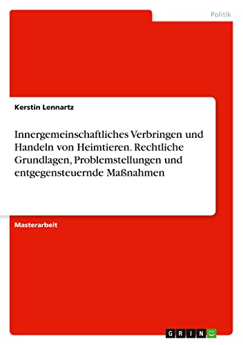 Innergemeinschaftliches Verbringen und Handeln von Heimtieren. Rechtliche Grundlagen, Problemstellungen und entgegensteuernde Maßnahmen