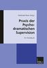 Praxis der psychodramatischen Supervision: Ein Handbuch