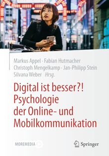 Digital ist besser?! Psychologie der Online- und Mobilkommunikation