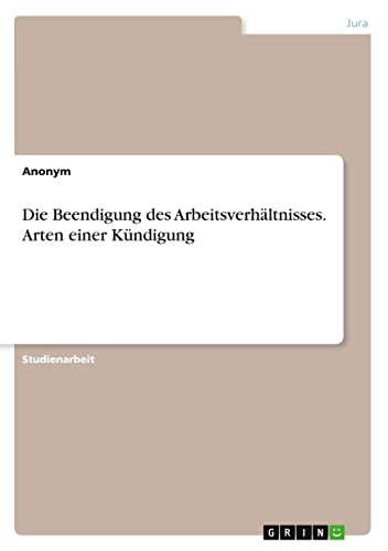 Die Beendigung des Arbeitsverhältnisses. Arten einer Kündigung