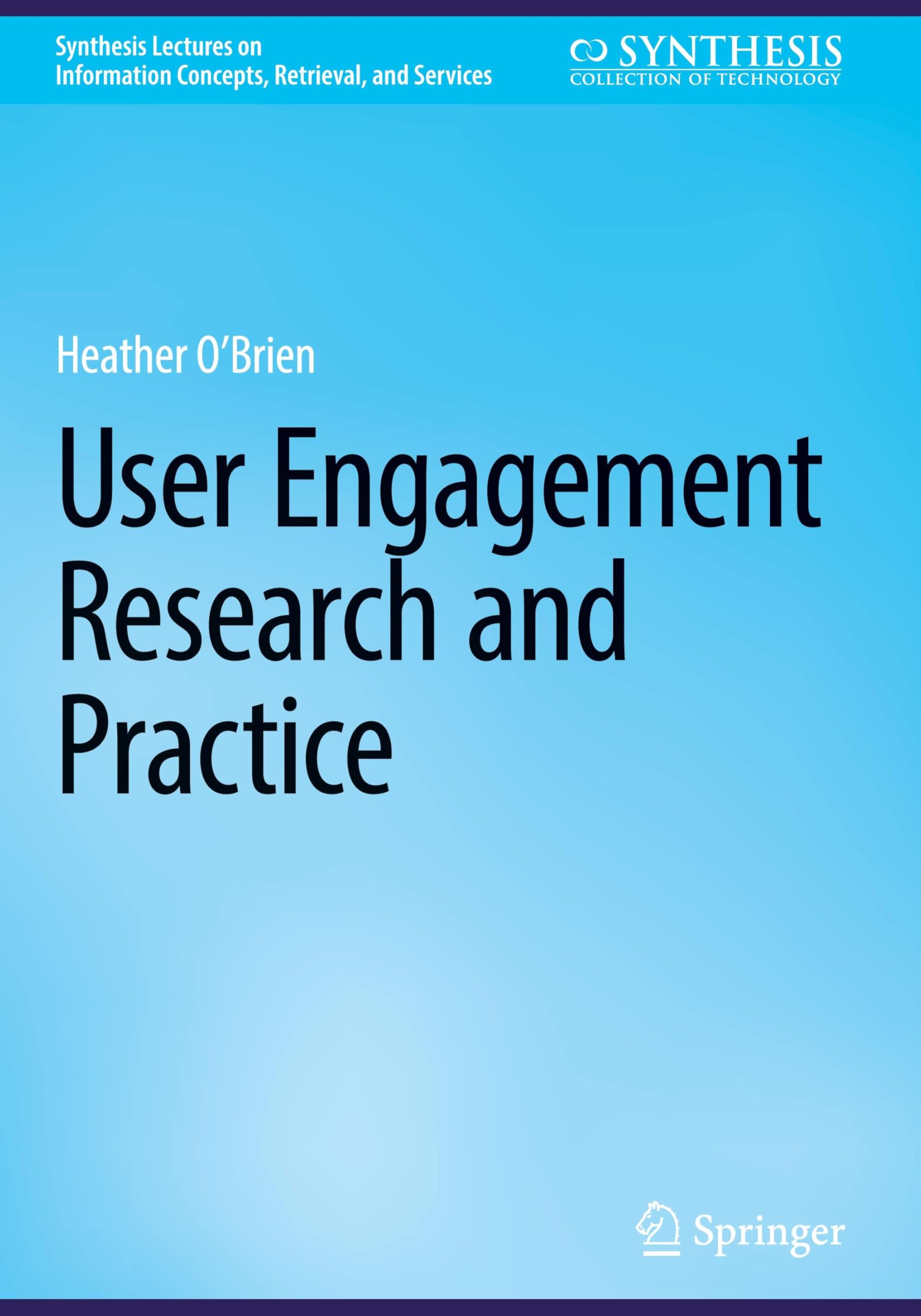 User Engagement Research and Practice (Synthesis Lectures on Information Concepts, Retrieval, and Services)