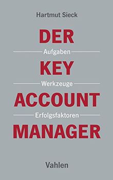 Der Key Account Manager: Aufgaben, Werkzeuge und Erfolgsfaktoren