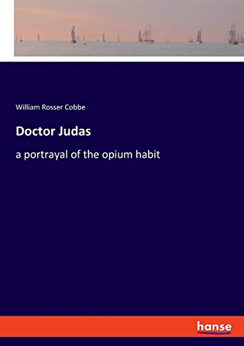 Doctor Judas: a portrayal of the opium habit