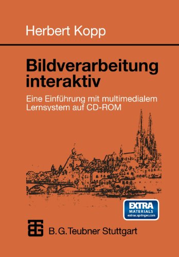 Bildverarbeitung interaktiv: Eine Einführung mit multimedialem Lernsystem auf CD-ROM (Informatik & Praxis)