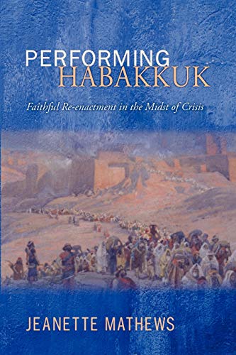 Performing Habakkuk: Faithful Re-Enactment in the Midst of Crisis