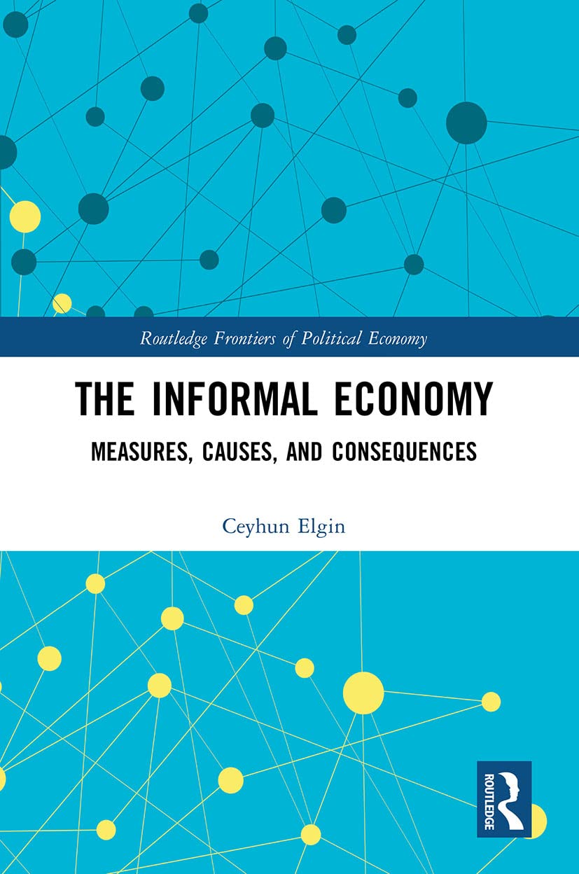 The Informal Economy: Measures, Causes, and Consequences (Routledge Frontiers of Political Economy)
