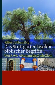 Das Stuttgarter Lexikon biblischer Begriffe: Von A wie Abraham bis Z wie Zion