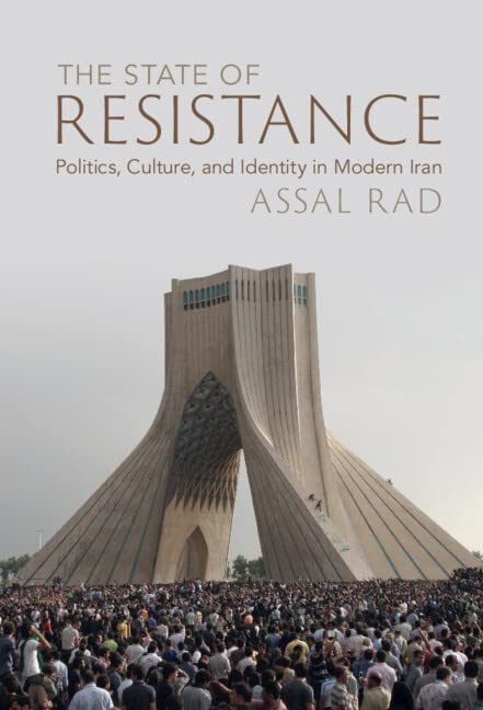 Assal Rad The State Of Resistance, Politics, Culture, And Identity In Modern Iran