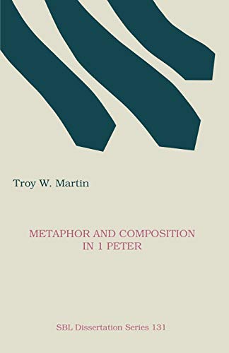 Metaphor and Composition in 1 Peter (DISSERTATION SERIES (SOCIETY OF BIBLICAL LITERATURE), Band 131)